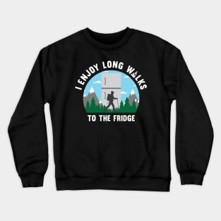 I enjoy long walks to the fridge Crewneck Sweatshirt